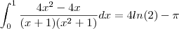 \int_{0}^1 \frac {4x^2 - 4x}{(x+1)(x^2 + 1)} dx = 4 ln(2) - \pi