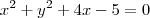{x}^{2} + {y}^{2} + 4x - 5 = 0 {x}^{2} + {y}^{2} + 4x - 5 = 0