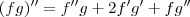 (fg)^{\prime\prime}  = f^{\prime\prime} g  + 2f^\prime g^\prime + f g^{\prime\prime}