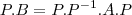 P.B=P.P^{-1}.A.P P.B=P.P^{-1}.A.P
