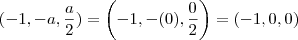 (-1,-a, \frac{a}{2}) = \left( -1, -(0), \frac{0}{2} \right) = (-1, 0, 0)