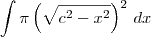 \int \pi\left(\sqrt{c^2 - x^2}\right)^2\,dx