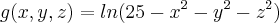g(x,y,z)= ln(25-{x}^{2}-{y}^{2}-{z}^{2})