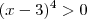 (x - 3)^4 > 0
