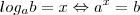 log_ab=x \Leftrightarrow a^x=b
