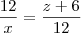 \frac{12}{x} = \frac{z + 6}{12} \frac{12}{x} = \frac{z + 6}{12}