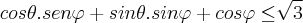 cos\theta.sen\varphi+sin\theta.sin\varphi+cos\varphi\leq\sqrt[]{3}