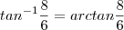 tan^{-1}\frac{8}{6}=arctan\frac{8}{6}