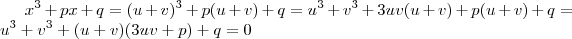 x^3 + px + q = (u+v)^3 + p(u+v) + q = u^3 + v^3 +3uv(u+v) + p(u+v) + q = u^3 + v^3 + (u+v)(3uv+p) + q = 0