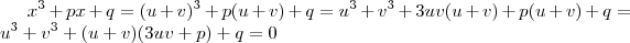 x^3 + px + q = (u+v)^3 + p(u+v) + q = u^3 + v^3 +3uv(u+v) + p(u+v) + q = u^3 + v^3 + (u+v)(3uv+p) + q = 0 x^3 + px + q = (u+v)^3 + p(u+v) + q = u^3 + v^3 +3uv(u+v) + p(u+v) + q = u^3 + v^3 + (u+v)(3uv+p) + q = 0