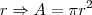 r\Rightarrow A=\pi r^2