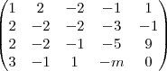 \begin{pmatrix}
1 & 2 & -2 & -1 & 1 \\
2 & -2 & -2 & -3 & -1 \\
2 & -2 & -1 & -5 & 9 \\
3 & -1 & 1 & -m & 0
\end{pmatrix} \begin{pmatrix}
1 & 2 & -2 & -1 & 1 \\
2 & -2 & -2 & -3 & -1 \\
2 & -2 & -1 & -5 & 9 \\
3 & -1 & 1 & -m & 0
\end{pmatrix}