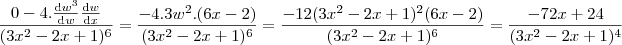 \frac{0-4.\frac{\mathrm{d} w^3}{\mathrm{d} w}\frac{\mathrm{d} w}{\mathrm{d} x}}{(3x^2 - 2x+1)^6} = \frac{-4.3w^2.(6x-2)}{(3x^2 - 2x+1)^6} = \frac{-12(3x^2-2x+1)^2(6x-2)}{(3x^2 - 2x+1)^6} = \frac{-72x+24}{(3x^2 - 2x+1)^4}