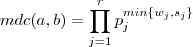 mdc(a,b) = \prod_{j=1}^r p_j^{min\{w_j,s_j\}} mdc(a,b) = \prod_{j=1}^r p_j^{min\{w_j,s_j\}}