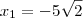 x_1 = -5\sqrt{2}