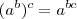 (a^b)^c=a^{bc} (a^b)^c=a^{bc}