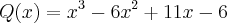 Q(x)={x}^{3}-{6x}^{2}+11x-6 Q(x)={x}^{3}-{6x}^{2}+11x-6