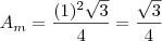 A_m = \frac{(1)^2 \sqrt{3}}{4} = \frac{\sqrt{3}}{4}
