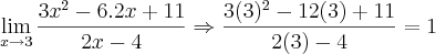 \lim_{x\rightarrow3}\frac{3x^2-6.2x+11}{2x-4}\Rightarrow \frac{3(3)^2-12(3)+11}{2(3)-4} = 1 \lim_{x\rightarrow3}\frac{3x^2-6.2x+11}{2x-4}\Rightarrow \frac{3(3)^2-12(3)+11}{2(3)-4} = 1