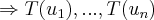 \Rightarrow T({u}_{1}),...,T({u}_{n}) \Rightarrow T({u}_{1}),...,T({u}_{n})