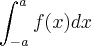 \int_{-a}^{a}f(x)dx \int_{-a}^{a}f(x)dx