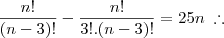 \frac{n!}{(n-3)!} - \frac{n!}{3!.(n-3)!} = 25n\;\therefore