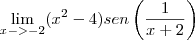 \lim_{x -> -2} ({x}^{2} - 4) sen\left(\frac{1}{x + 2} \right) \lim_{x -> -2} ({x}^{2} - 4) sen\left(\frac{1}{x + 2} \right)