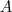 A A