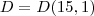 D=D(15,1) D=D(15,1)