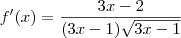 f^\prime(x) = \frac{3x-2}{(3x-1)\sqrt{3x-1}}