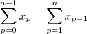 \sum_{p=0}^{n-1} x_p = \sum_{p=1}^{n} x_{p-1}