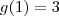 g(1)=3