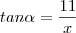 tan\alpha =\frac{11}{x}