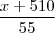 \frac{x + 510}{55} \frac{x + 510}{55}