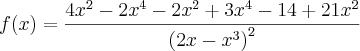 f(x) = \frac{4{x}^{2}-2{x}^{4}-2{x}^{2}+3{x}^{4}-14+21{x}^{2}}{{\left(2x-{x}^{3} \right)}^{2}}
