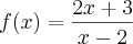 f(x)=\frac{2x+3}{x-2}