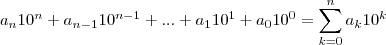 {a}_{n}{10}^{n}+{a}_{n-1}{10}^{n-1}+...+{a}_{1}{10}^{1}+{a}_{0}{10}^{0}=\sum_{k=0}^{n}{a}_{k}{10}^{k} {a}_{n}{10}^{n}+{a}_{n-1}{10}^{n-1}+...+{a}_{1}{10}^{1}+{a}_{0}{10}^{0}=\sum_{k=0}^{n}{a}_{k}{10}^{k}