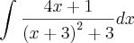 \int_{}^{}\frac{4x+1}{{\left(x+3 \right)}^{2}+3}dx \int_{}^{}\frac{4x+1}{{\left(x+3 \right)}^{2}+3}dx