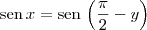 \textrm{sen}\,x = \textrm{sen}\, \left(\frac{\pi}{2} - y\right)