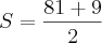 S = \frac{81 + 9}{2}