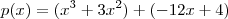 p(x) = (x^3 + 3 x^2) + (-12x +4) p(x) = (x^3 + 3 x^2) + (-12x +4)