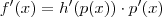 f'(x) = h'(p(x)) \cdot p'(x) f'(x) = h'(p(x)) \cdot p'(x)