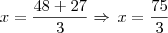 x = \frac{48+27}{3}\Rightarrow\,x=\frac{75}{3}