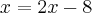 x=2x-8 x=2x-8