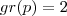 gr(p) = 2 gr(p) = 2