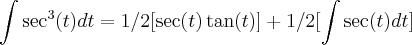 \int\sec^3(t)dt =1/2 [\sec(t)\tan(t)] + 1/2[\int\sec(t)dt]