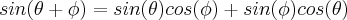 sin( \theta + \phi) = sin(\theta)cos(\phi) + sin(\phi)cos(\theta)