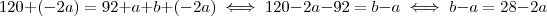 120 +(-2a) =  92 + a + b +(-2a)   \iff 120 - 2a - 92 =  b -a \iff b-a = 28 -2a