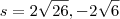 s={2\sqrt{26},-2\sqrt{6}