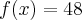 f(x)=48